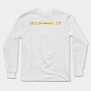i'm willing to wait for it Long Sleeve T-Shirt